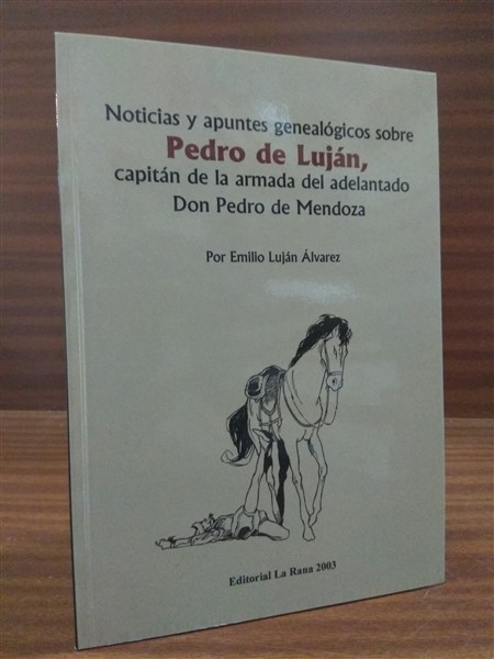 NOTICIAS Y APUNTES GENEALGICOS SOBRE PEDRO LUJN, Capitn de la Armada del Adelantado don Pedro de Mendoza